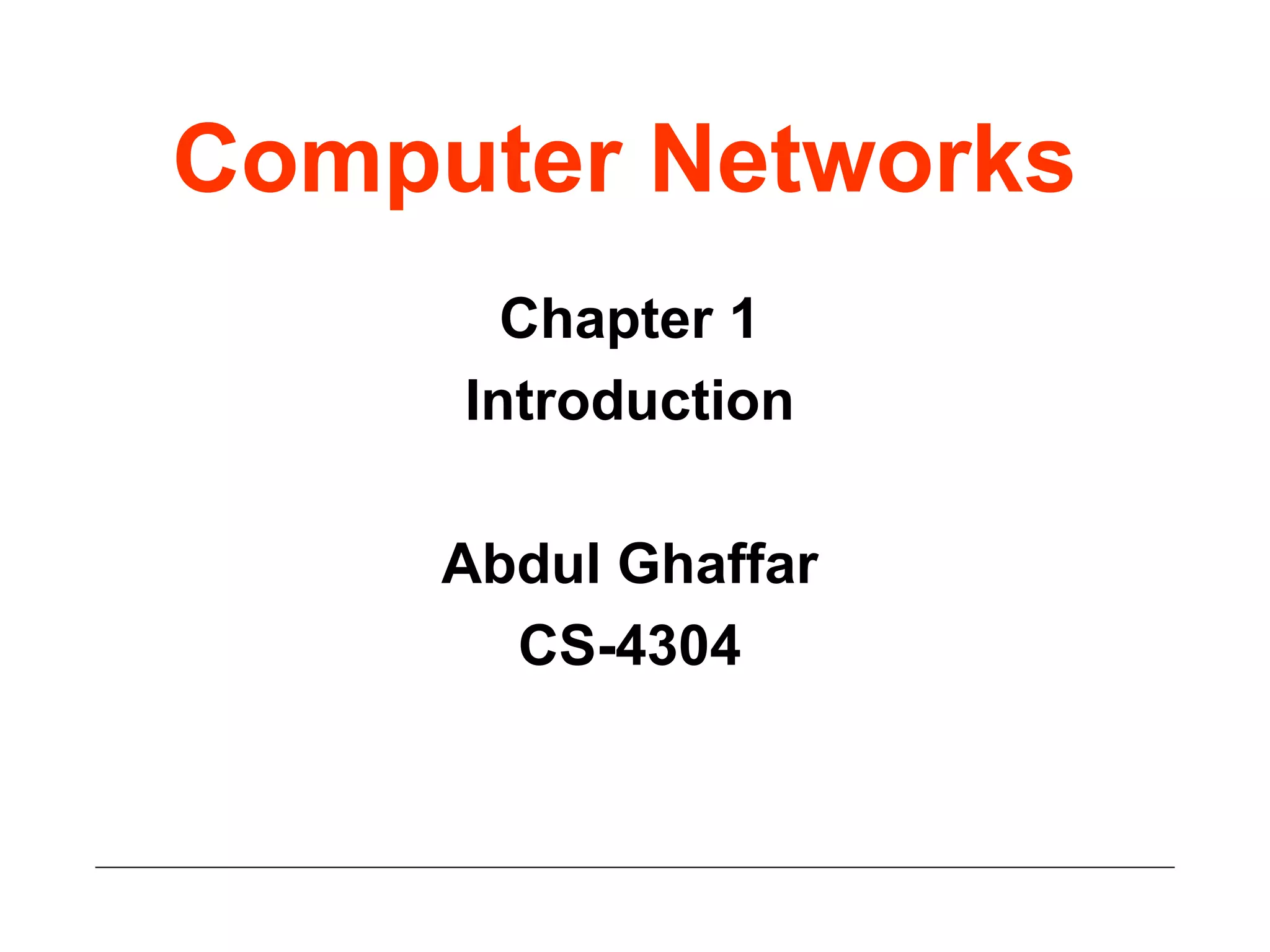 Computer Networks Chapter 1 Introduction Abdul Ghaffar CS-4304 
