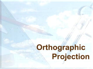 Orthographic
Projection
 
