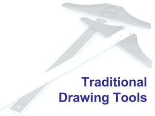 Traditional
Drawing Tools
 