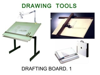 DRAWING TOOLS
1.DRAFTING BOARD
 