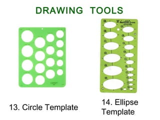 13. Circle Template
14. Ellipse
Template
DRAWING TOOLS
 