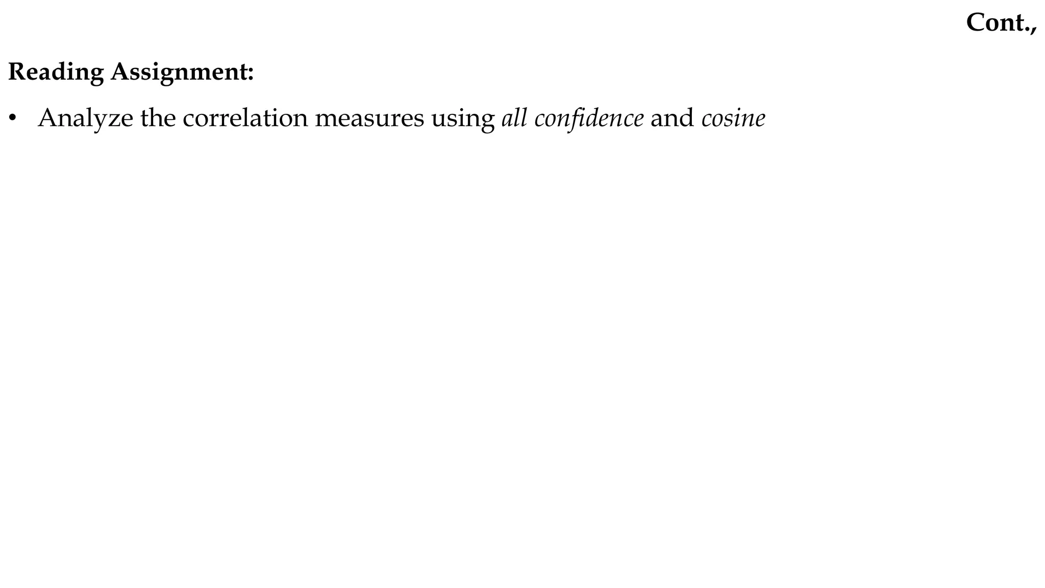 Reading Assignment:
• Analyze the correlation measures using all confidence and cosine
Cont.,
 