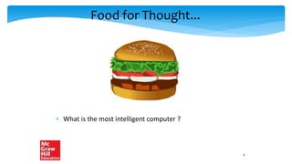 Food for Thought...
 What is the most intelligent computer ?
9
 