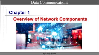 Overview of Network Components
1
By Chhay Buntha
Chapter 1
Data Communications
 