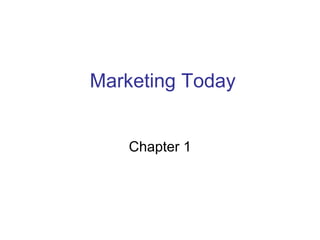 Marketing Today
Chapter 1
 