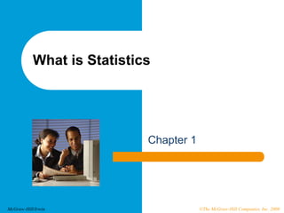 ©The McGraw-Hill Companies, Inc. 2008McGraw-Hill/Irwin
What is Statistics
Chapter 1
 