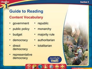 Guide to Reading
Content Vocabulary
• government       • republic
• public policy    • monarchy
• budget           • majority rule
• democracy        • authoritarian
• direct           • totalitarian
  democracy
• representative
  democracy
 