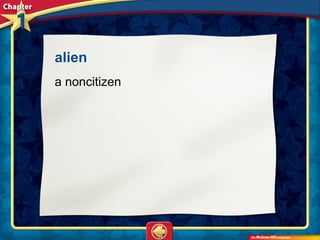 alien
a noncitizen
 