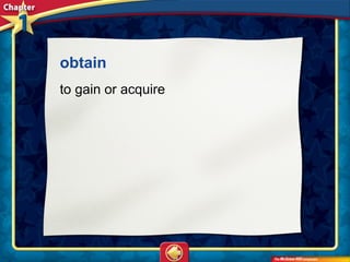 obtain
to gain or acquire
 