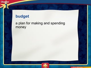 budget
a plan for making and spending
money
 