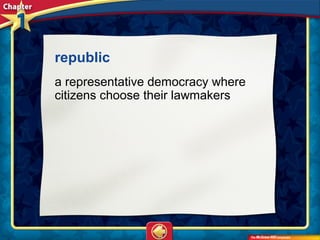 republic
a representative democracy where
citizens choose their lawmakers
 