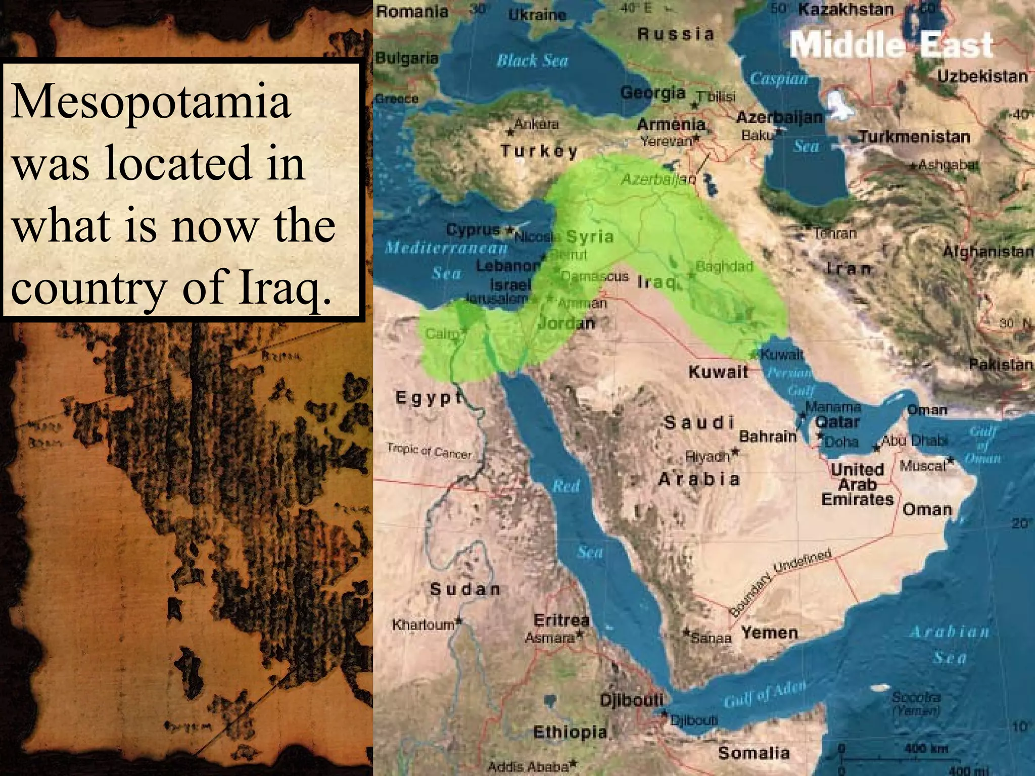 Mesopotamia
was located in
what is now the
country of Iraq.
 