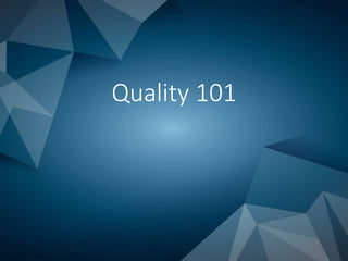 Quality 101
 