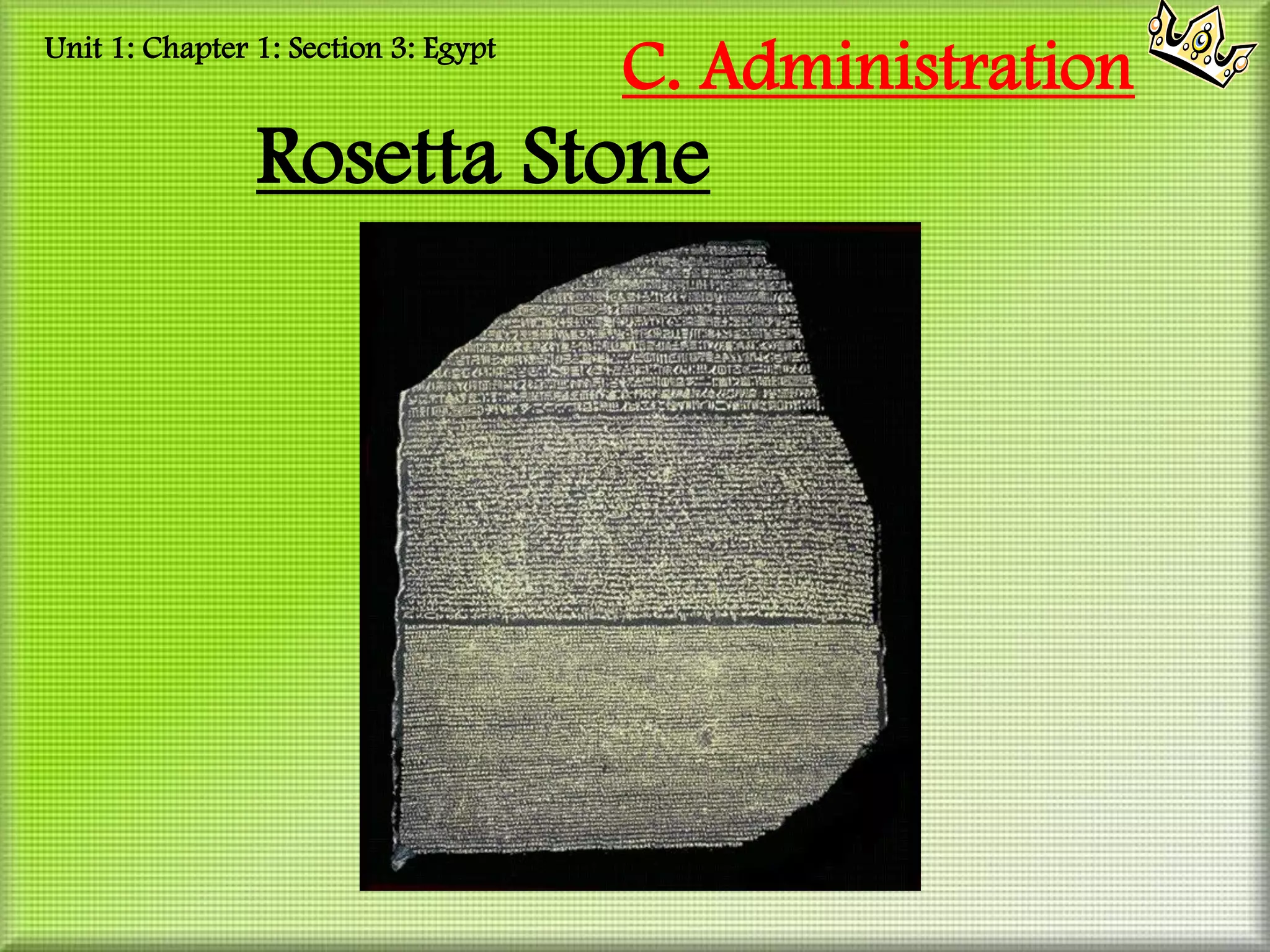 Unit 1: Chapter 1: Section 3: Egypt
                                      C. Administration
                Rosetta Stone
 