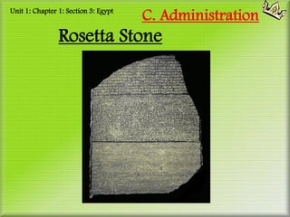 Unit 1: Chapter 1: Section 3: Egypt
                                      C. Administration
                Rosetta Stone
 