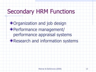 Secondary HRM Functions Organization and job design Performance management/ performance appraisal systems Research and information systems 