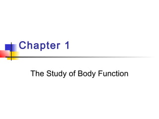 Chapter 1
The Study of Body Function
 