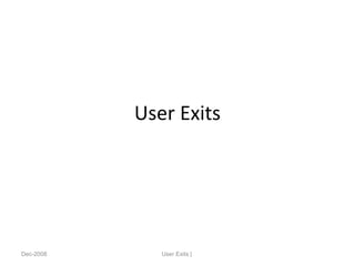 User Exits
Dec-2008 User Exits |
 