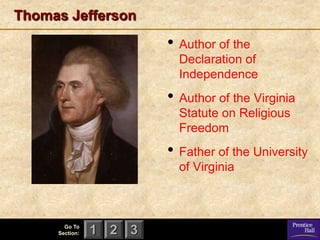 Thomas Jefferson
                        • Author of the
                          Declaration of
                          Independence
                        • Author of the Virginia
                          Statute on Religious
                          Freedom
                        • Father of the University
                          of Virginia



       Go To
     Section:   1 2 3
 
