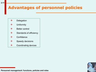 Advantages of personnel policies 2-11 Delegation Uniformity Better control Standards of efficiency Confidence Speedy decisions Coordinating devices 