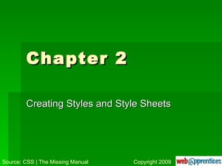 Chapter 2 Creating Styles and Style Sheets Source: CSS | The Missing Manual Copyright 2009 