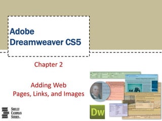 AdobeDreamweaver CS5 Chapter 2 Adding Web Pages, Links, and Images 