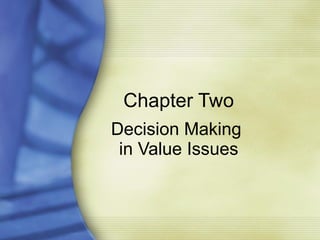 Chapter Two Decision Making  in Value Issues 