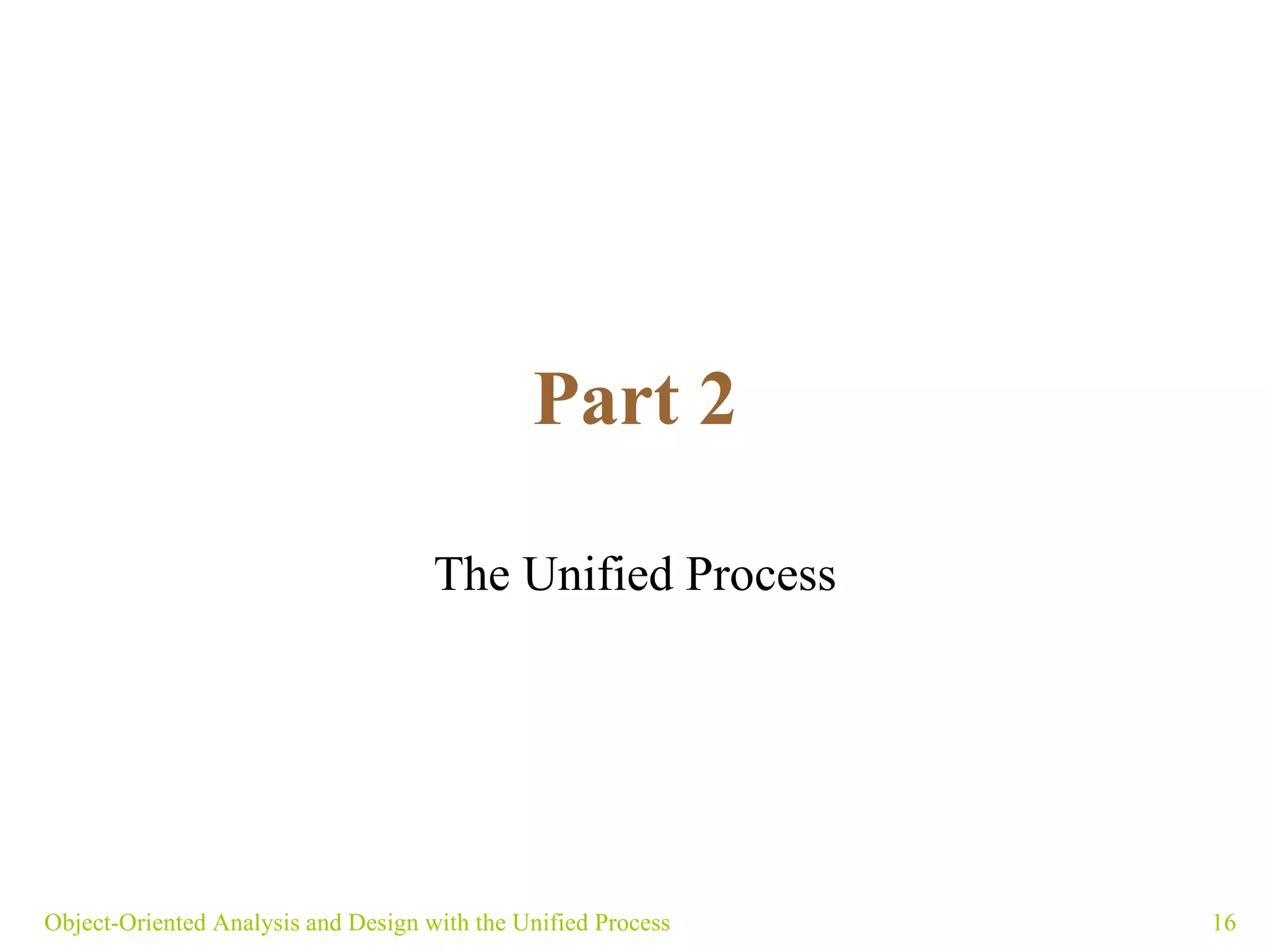 Part 2 The Unified Process Object-Oriented Analysis and Design with the Unified Process 