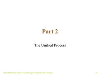 Part 2 The Unified Process Object-Oriented Analysis and Design with the Unified Process 