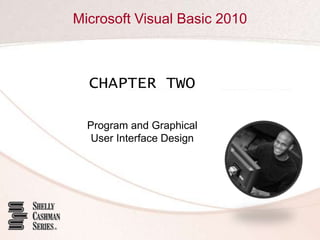 Microsoft Visual Basic 2010



  CHAPTER TWO

  Program and Graphical
   User Interface Design
 