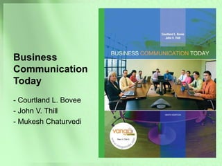 Business
Communication
Today
- Courtland L. Bovee
- John V. Thill
- Mukesh Chaturvedi
 
