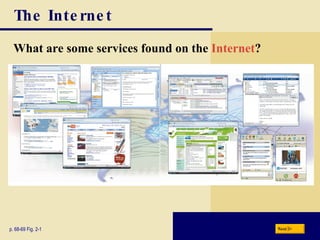 The Internet What are some services found on the  Internet ? p. 68-69 Fig. 2-1 Next 