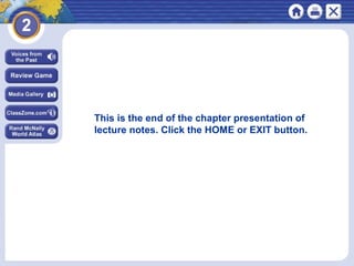 This is the end of the chapter presentation of
lecture notes. Click the HOME or EXIT button.
 