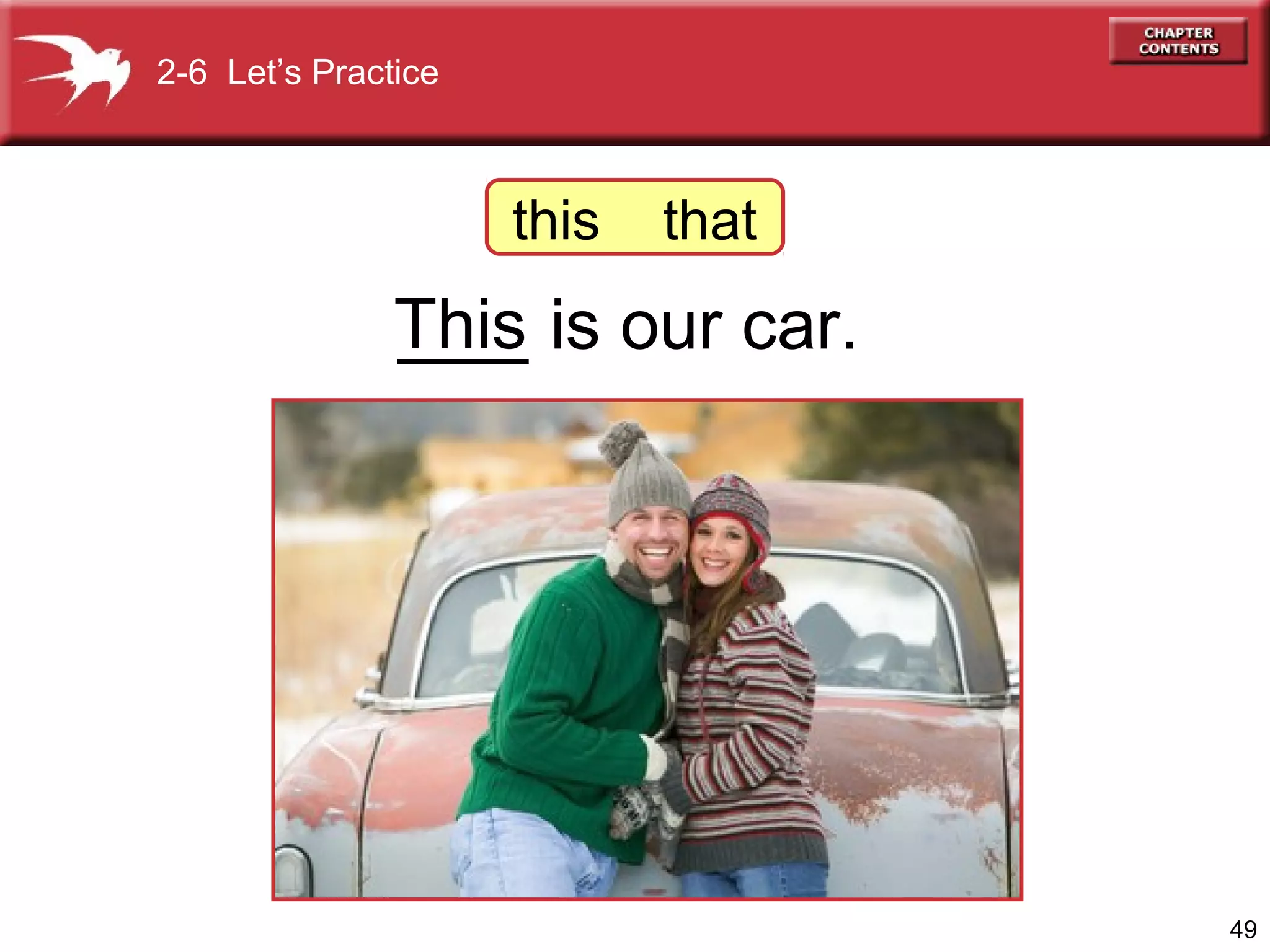 2-6 Let’s Practice

this

that

This is our car.
___

49

 
