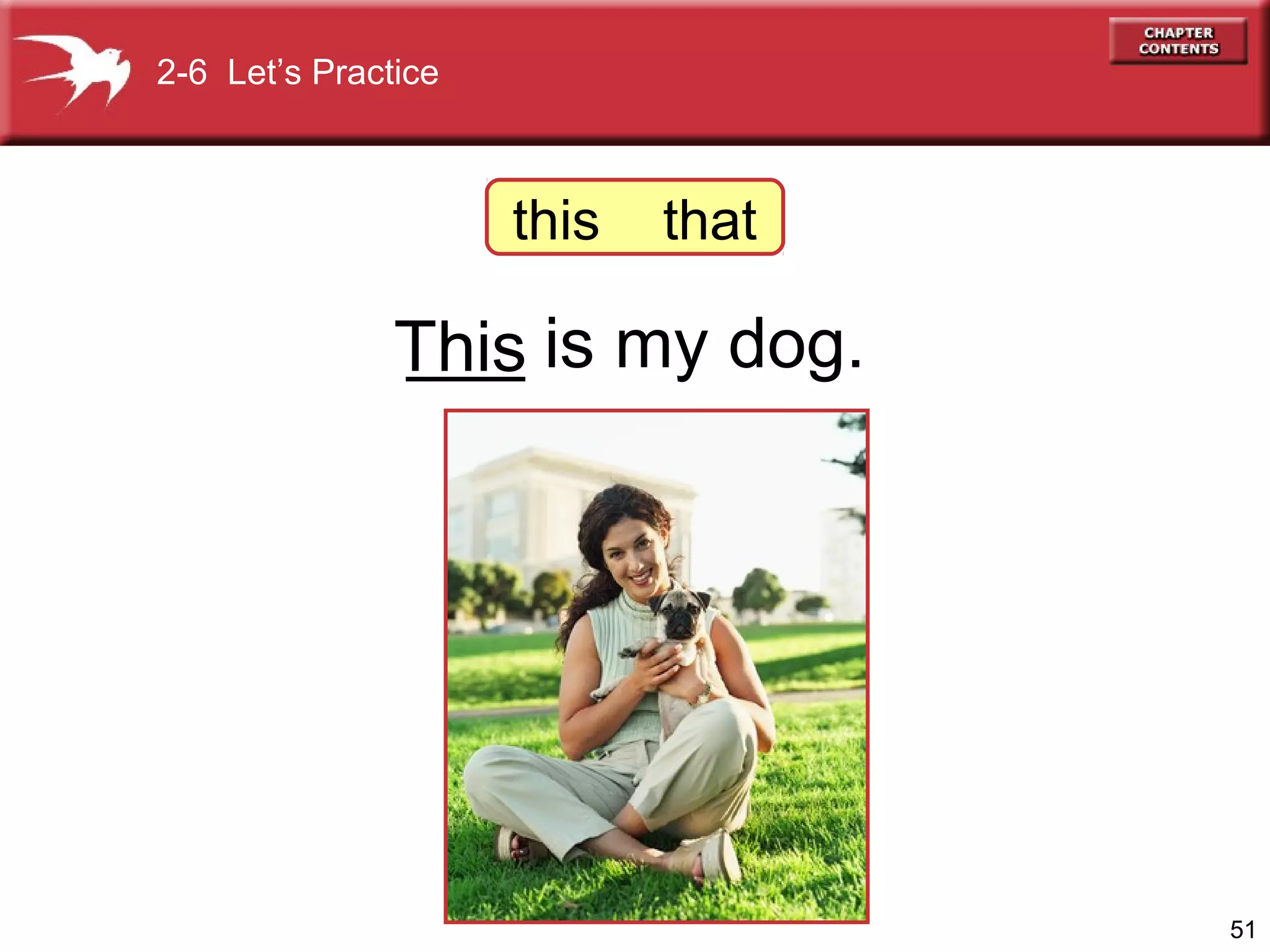2-6 Let’s Practice

this

that

___
This is my dog.

51

 
