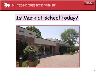 2-1 YES/NO QUESTIONS WITH BE

Is Mark at school today?

6

 