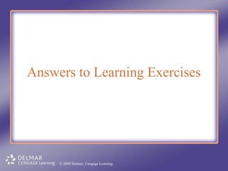 Answers to Learning Exercises

© 2009 Delmar, Cengage Learning

 