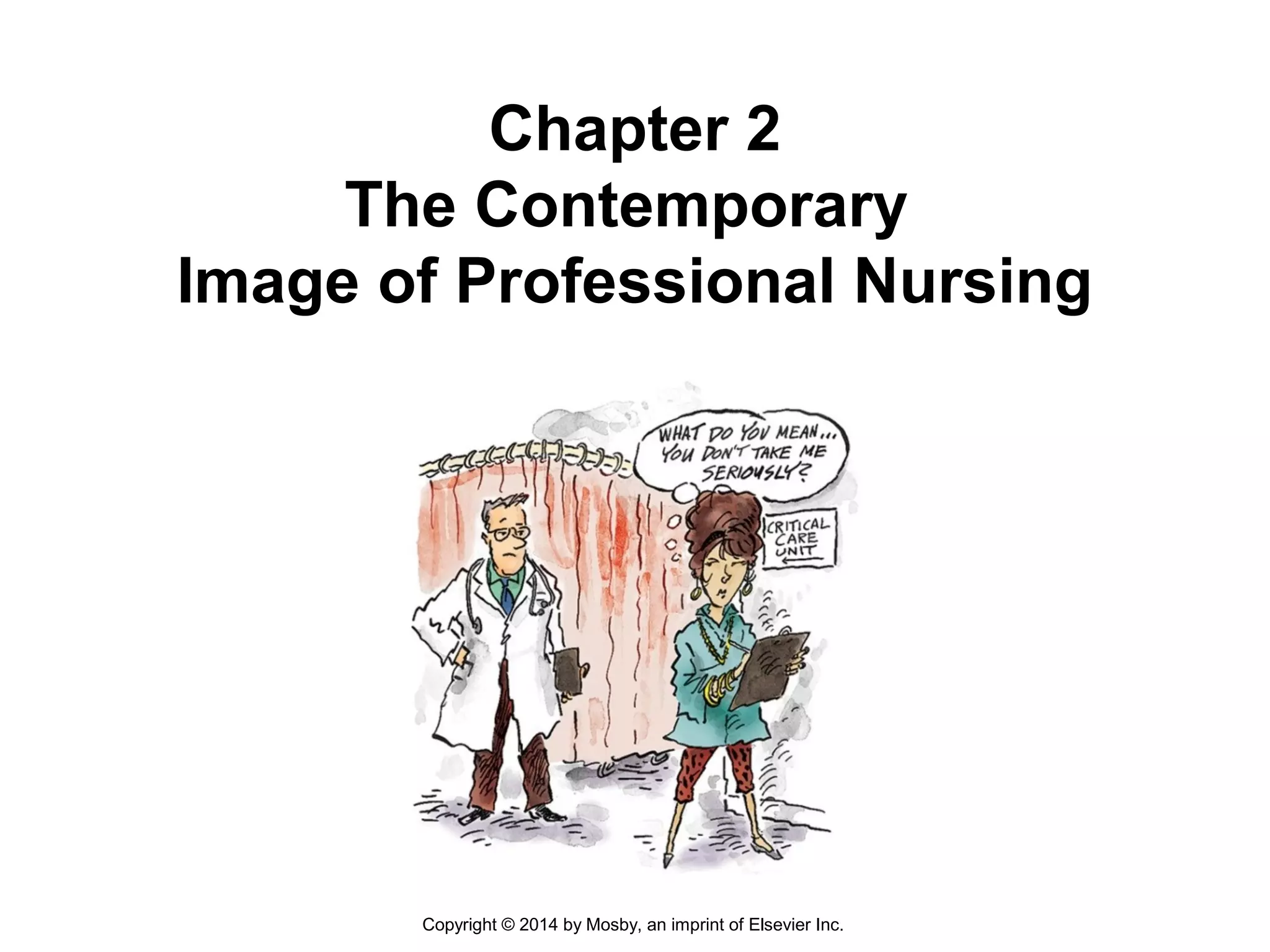 Chapter 2
The Contemporary
Image of Professional Nursing
Copyright © 2014 by Mosby, an imprint of Elsevier Inc.
 