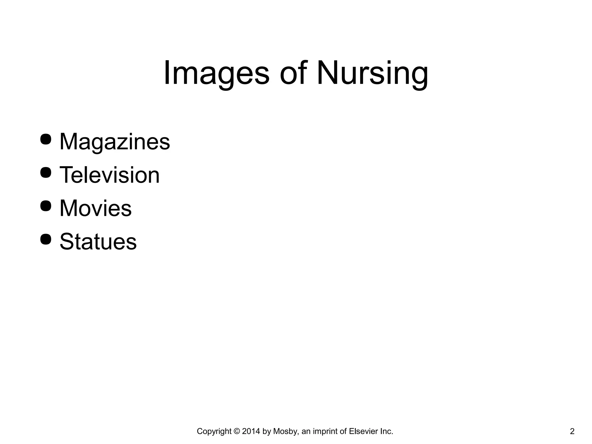  Magazines
 Television
 Movies
 Statues
Images of Nursing
Copyright © 2014 by Mosby, an imprint of Elsevier Inc. 2
 
