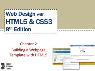Chapter 2
Building a Webpage
Template with HTML5
Web Design with
HTML5 & CSS3
8th Edition
 