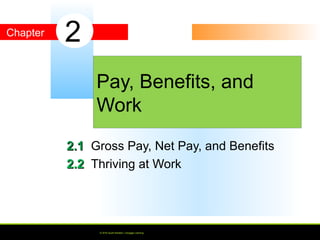 Chapter
© 2016 South-Western, Cengage Learning
2.12.1 Gross Pay, Net Pay, and Benefits
2.22.2 Thriving at Work
Pay, Benefits, and
Work
2
© 2016 South-Western, Cengage Learning
 