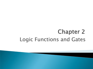 Logic Functions and Gates
 