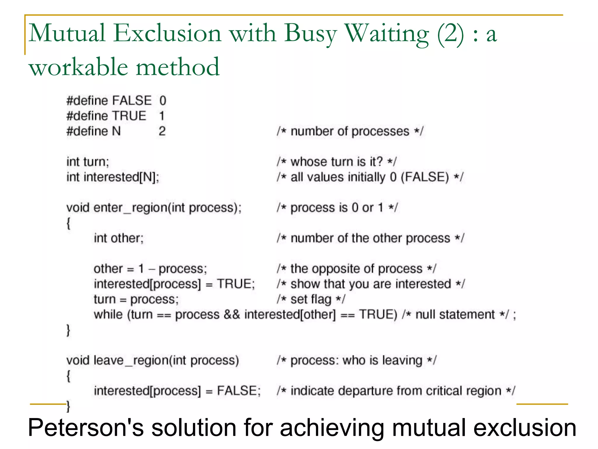 Mutual Exclusion with Busy Waiting (2) : a
workable method
Peterson's solution for achieving mutual exclusion
 