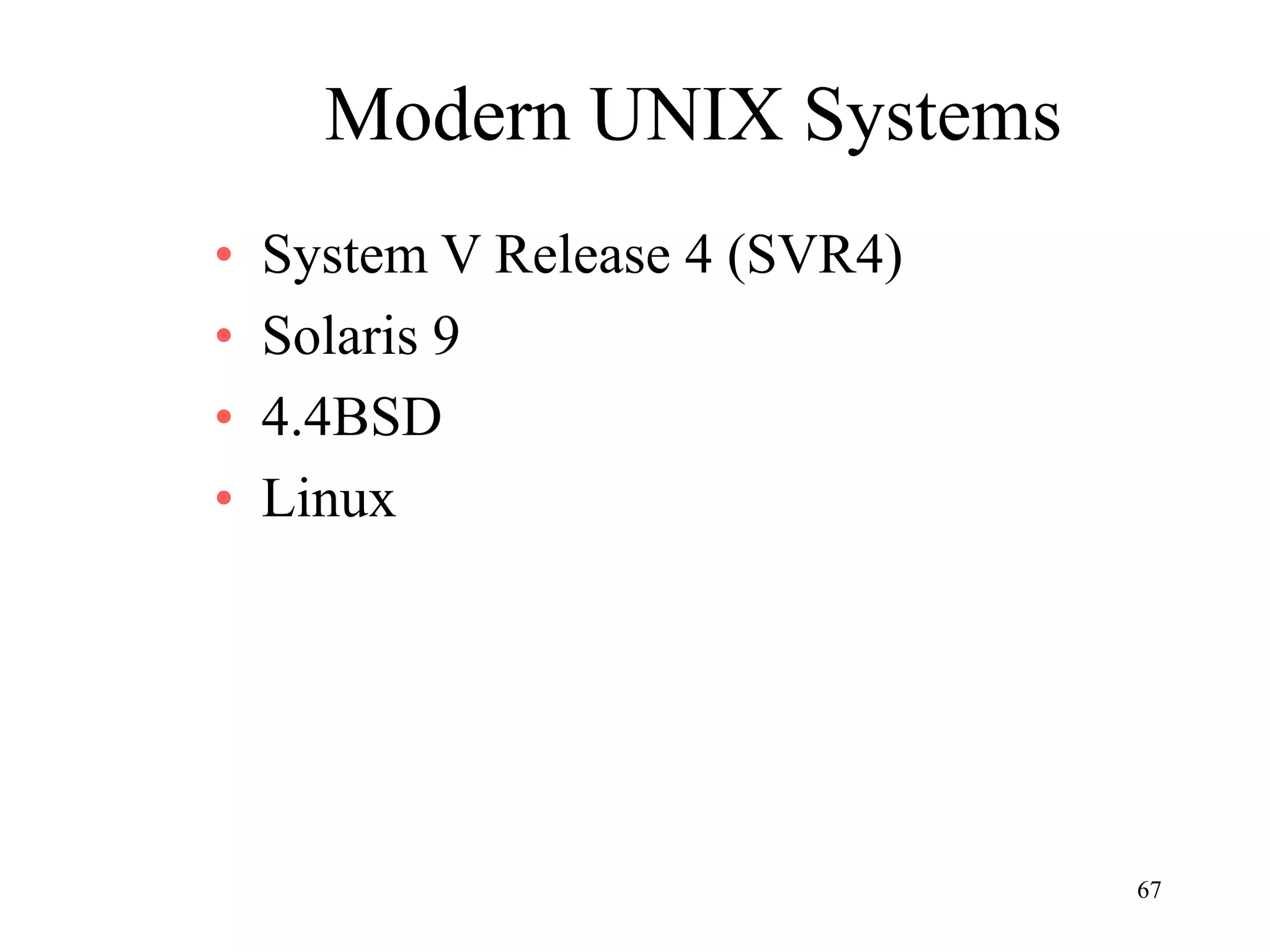 67
Modern UNIX Systems
• System V Release 4 (SVR4)
• Solaris 9
• 4.4BSD
• Linux
 