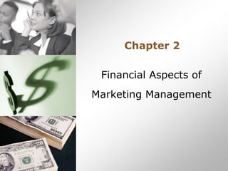 Financial Aspects of
Marketing Management
Chapter 2
 