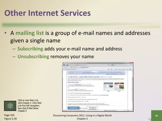 Other Internet Services
• A mailing list is a group of e-mail names and addresses
given a single name
– Subscribing adds y...