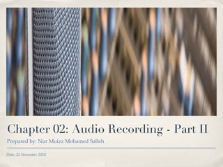 Chapter 02: Audio Recording - Part II ,[object Object],Date: 22 November 2010 
