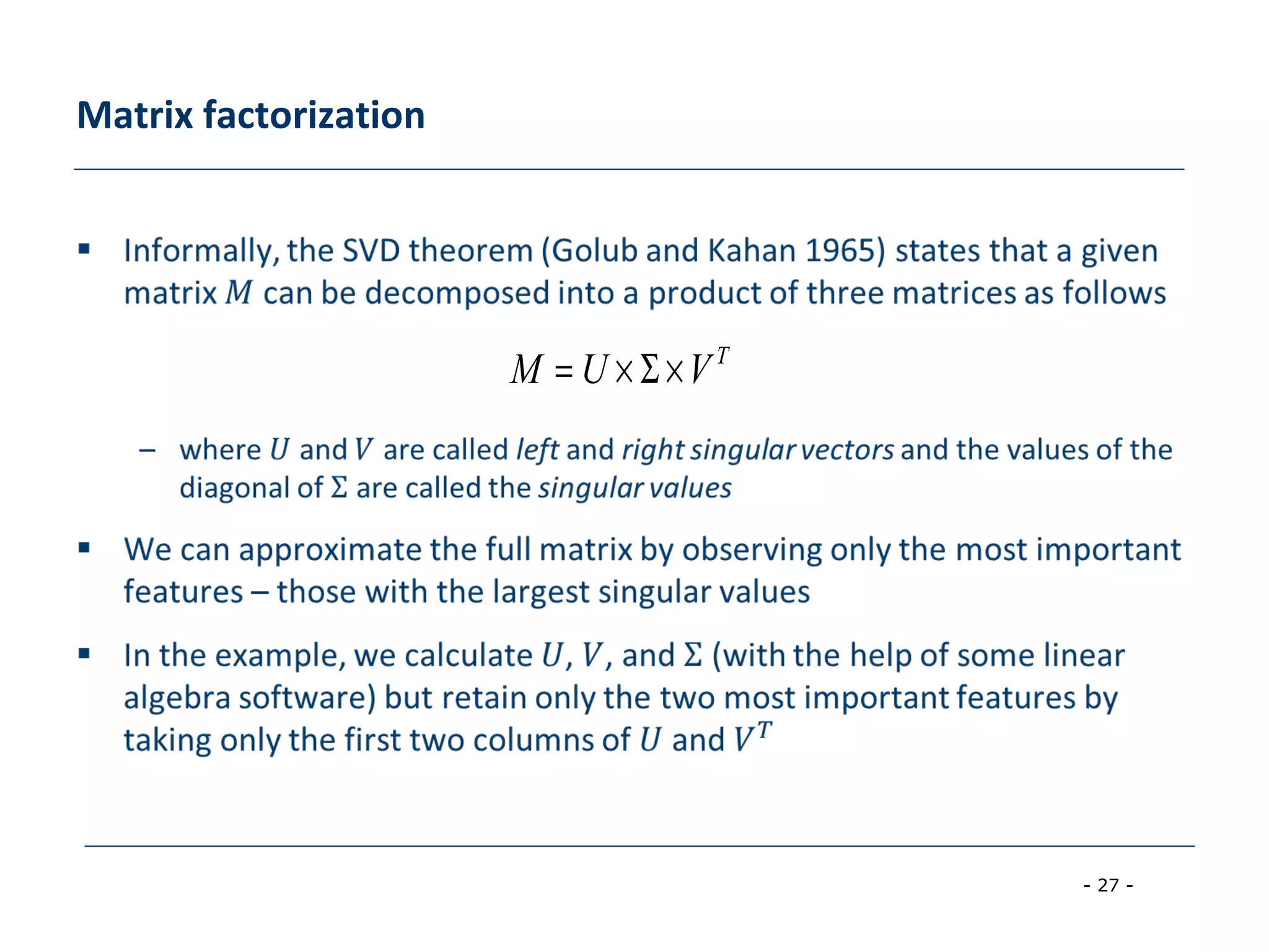 - 27 -
Matrix factorization
T
VUM ×Σ×=
 