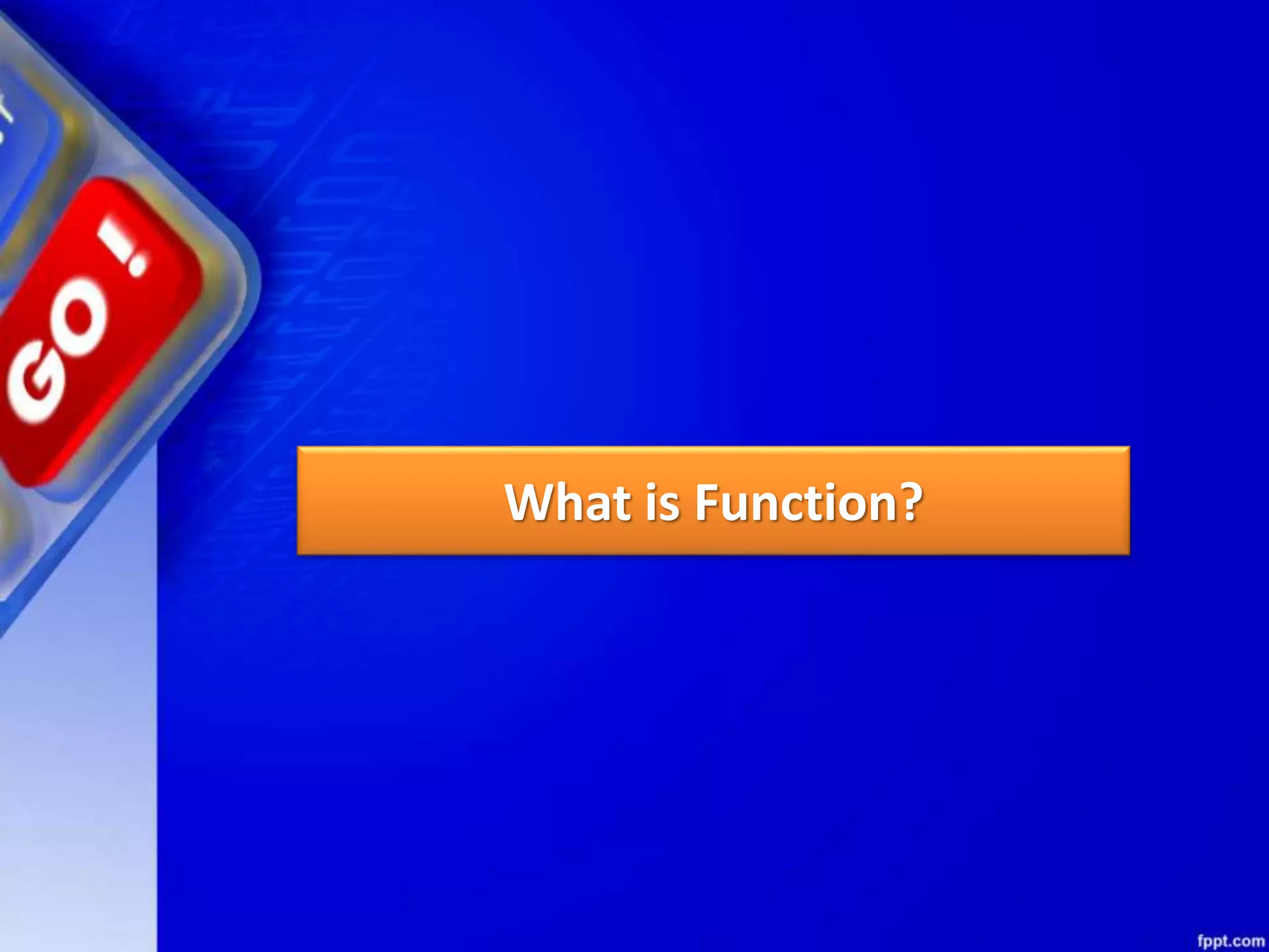 What is Function?
 