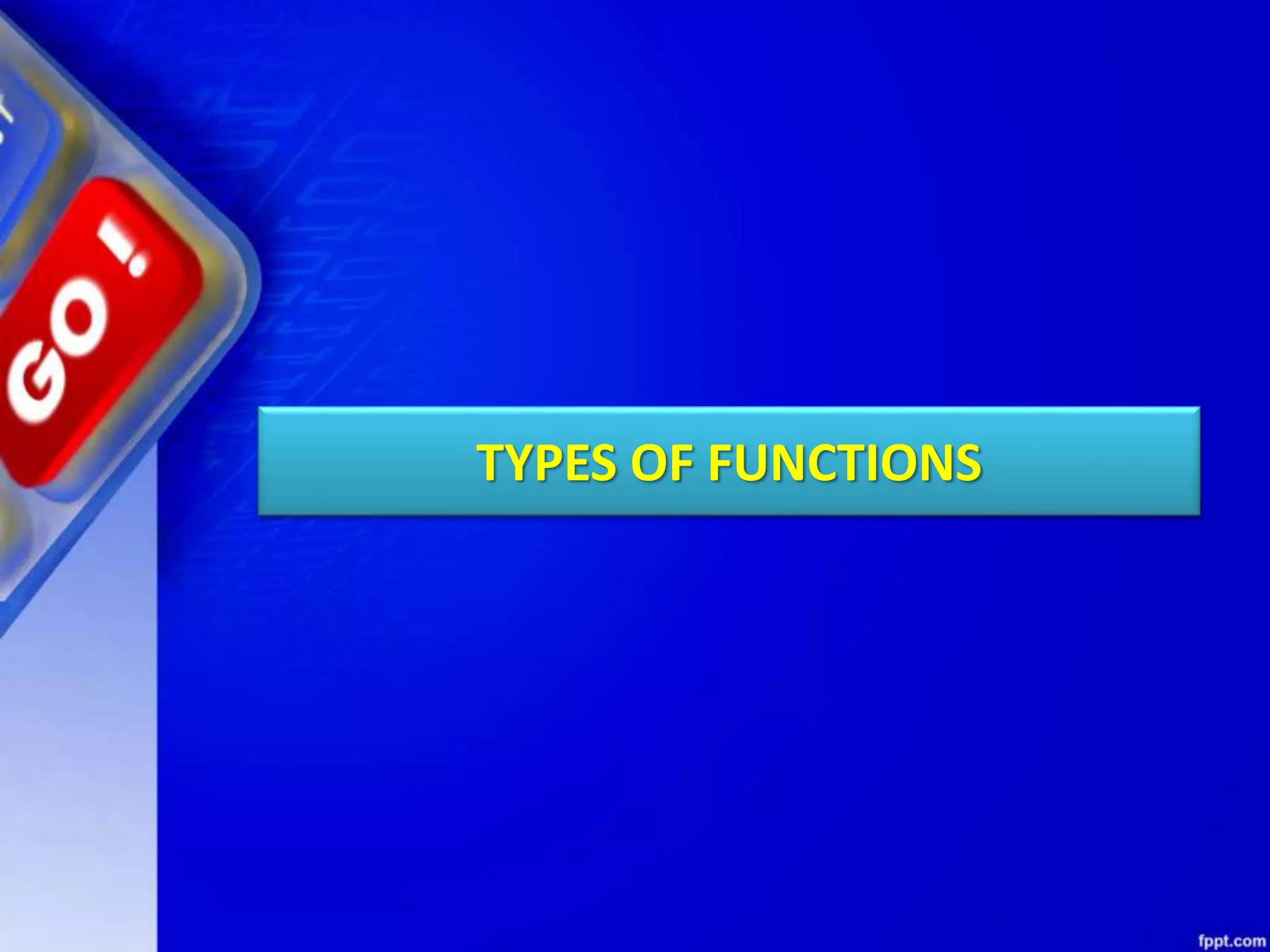 TYPES OF FUNCTIONS
 